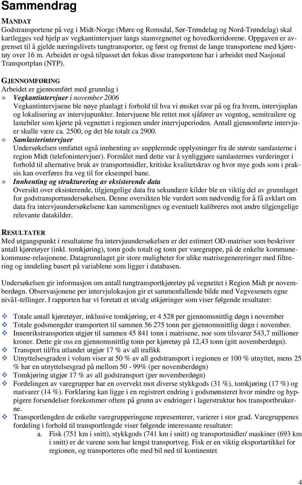 Arbeidet er også tilpasset det fokus disse transportene har i arbeidet med Nasjonal Transportplan (NTP).