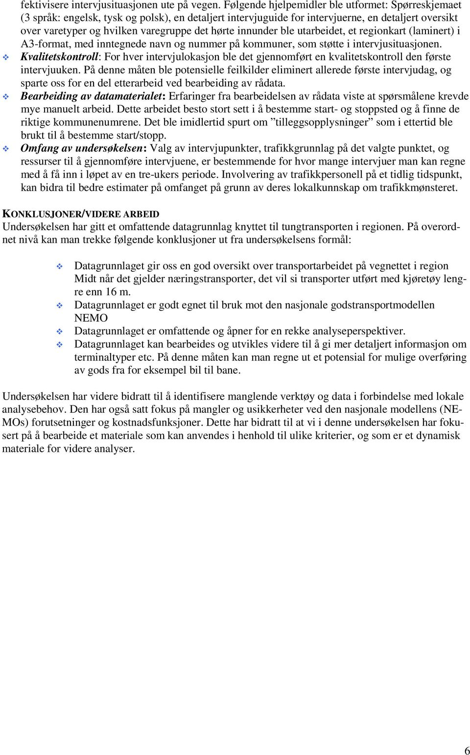 innunder ble utarbeidet, et regionkart (laminert) i A3-format, med inntegnede navn og nummer på kommuner, som støtte i intervjusituasjonen.