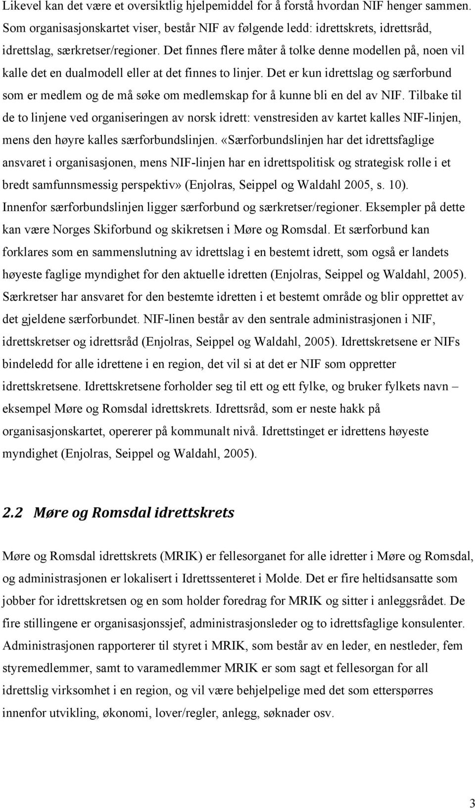 Det finnes flere måter å tolke denne modellen på, noen vil kalle det en dualmodell eller at det finnes to linjer.