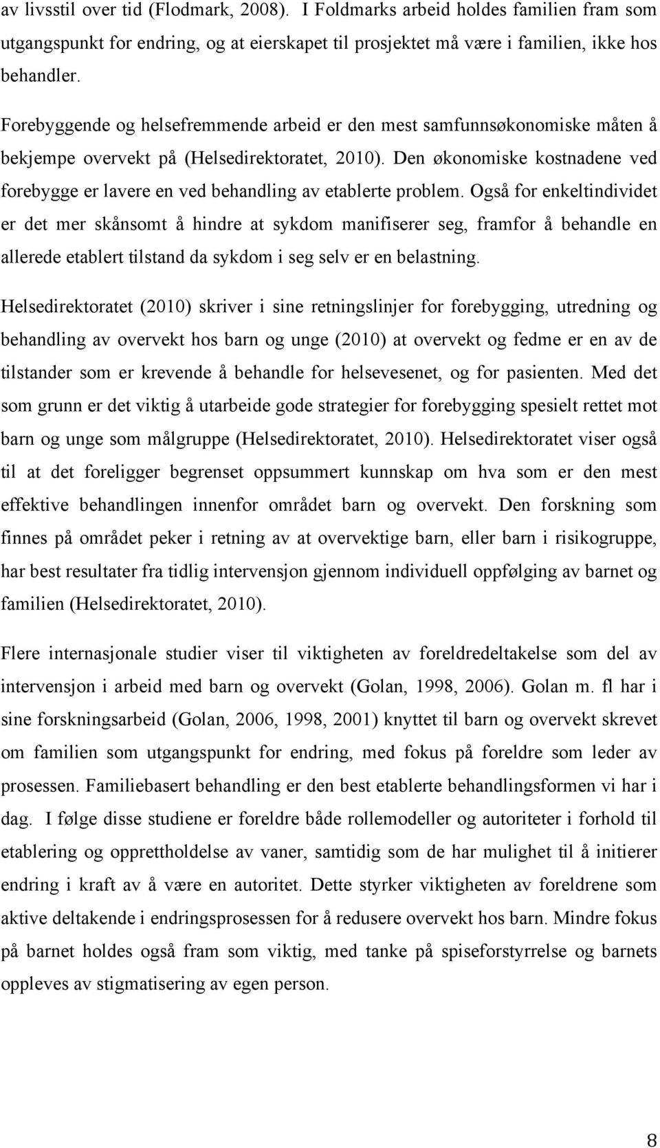 Den økonomiske kostnadene ved forebygge er lavere en ved behandling av etablerte problem.