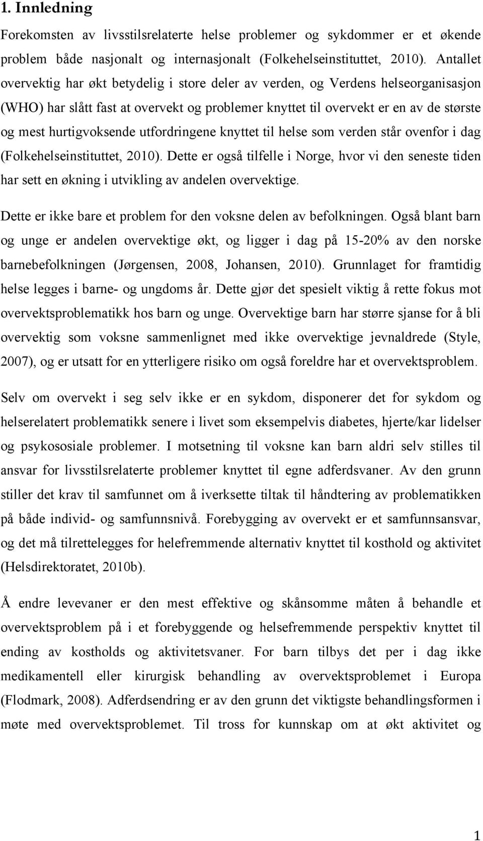 hurtigvoksende utfordringene knyttet til helse som verden står ovenfor i dag (Folkehelseinstituttet, 2010).