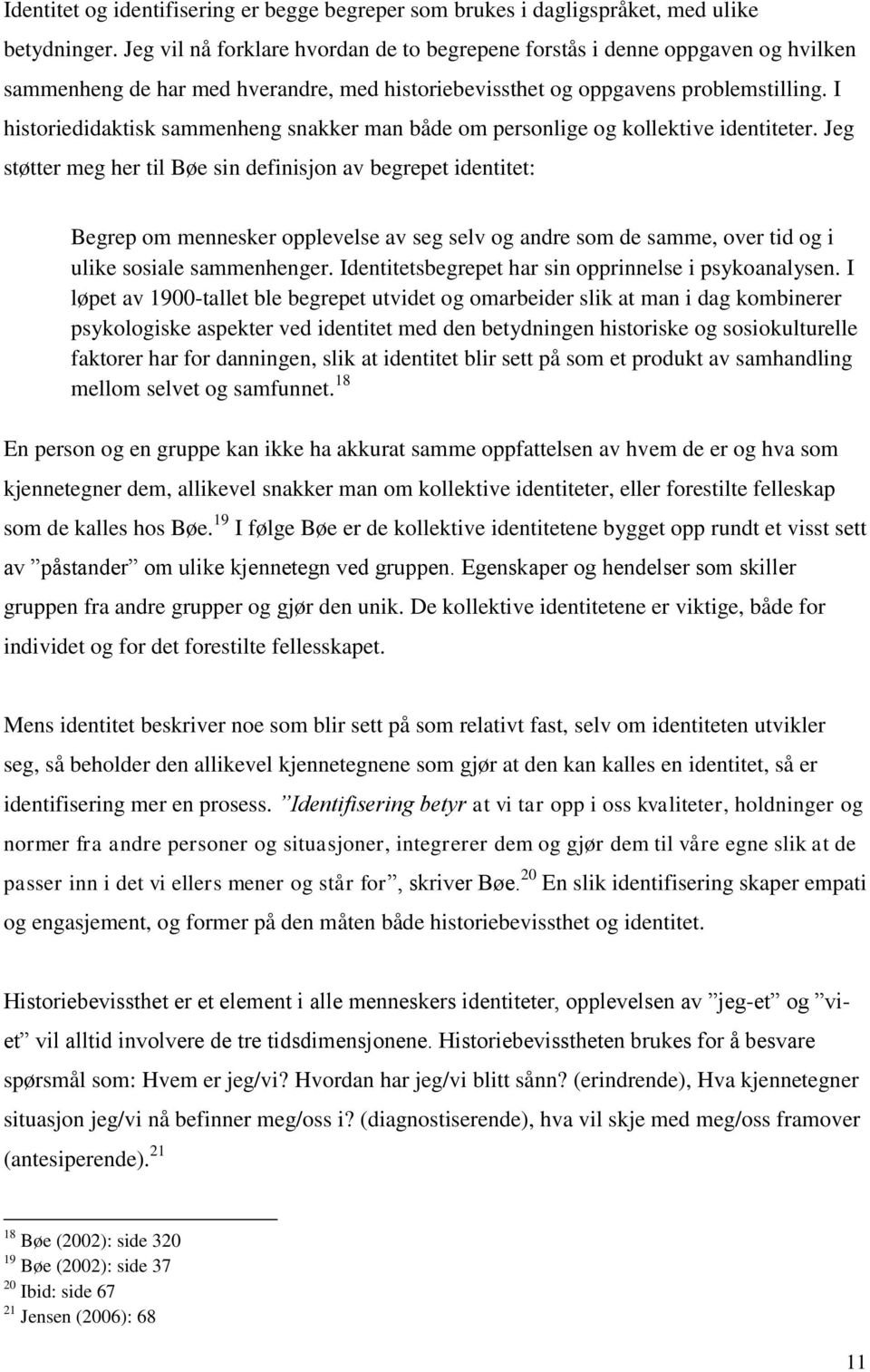 I historiedidaktisk sammenheng snakker man både om personlige og kollektive identiteter.