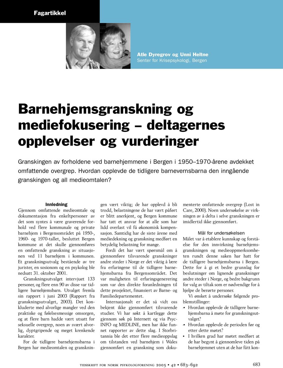 Innledning Gjennom omfattende medieomtale og dokumentasjon fra enkeltpersoner av det som syntes å være graverende forhold ved flere kommunale og private barnehjem i Bergensområdet på 1950-, 1960- og