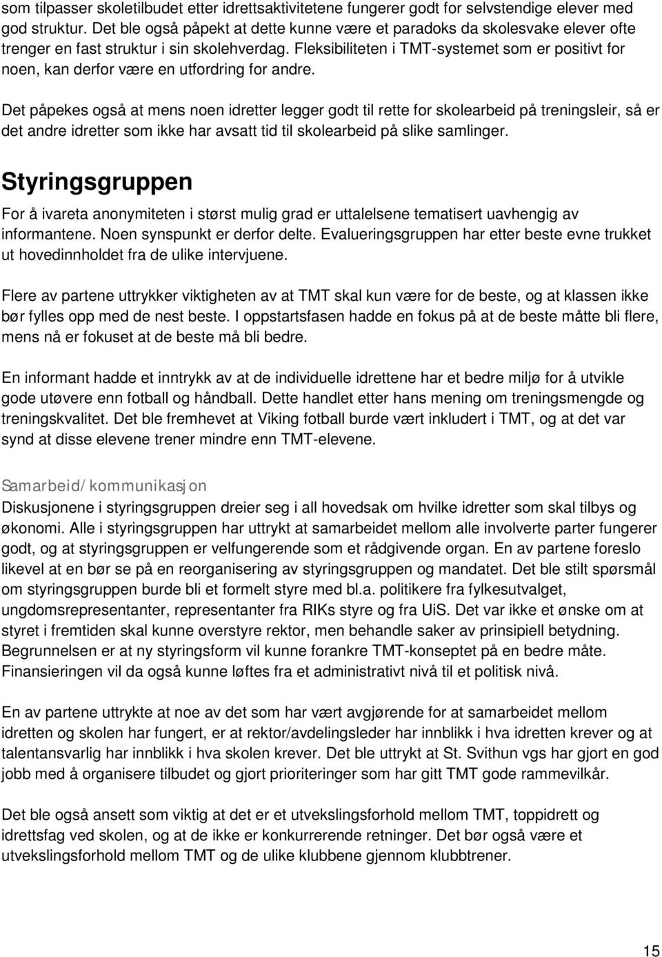 Fleksibiliteten i TMT-systemet som er positivt for noen, kan derfor være en utfordring for andre.