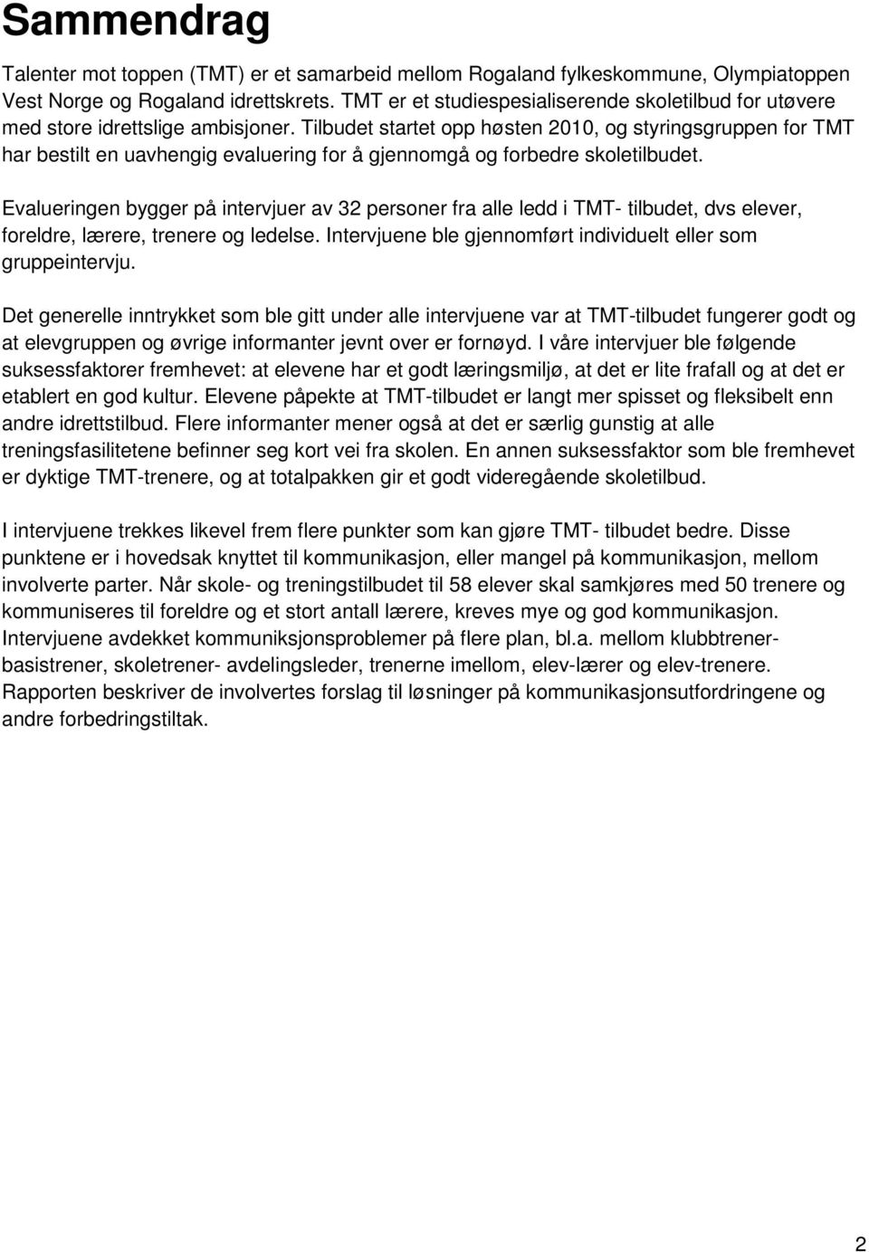 Tilbudet startet opp høsten 2010, og styringsgruppen for TMT har bestilt en uavhengig evaluering for å gjennomgå og forbedre skoletilbudet.