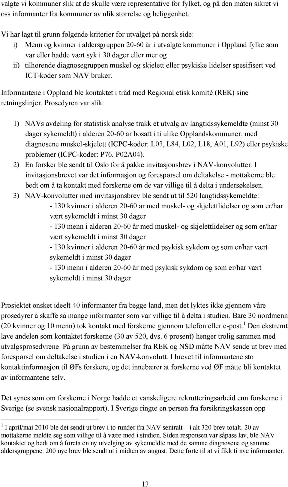 og ii) tilhørende diagnosegruppen muskel og skjelett eller psykiske lidelser spesifisert ved ICT-koder som NAV bruker.