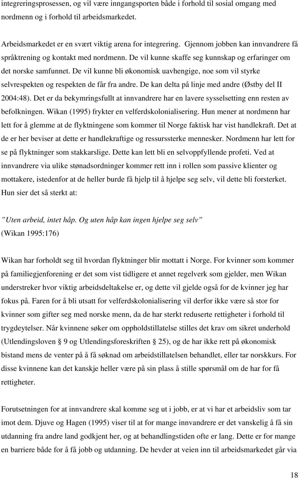 De vil kunne bli økonomisk uavhengige, noe som vil styrke selvrespekten og respekten de får fra andre. De kan delta på linje med andre (Østby del II 2004:48).