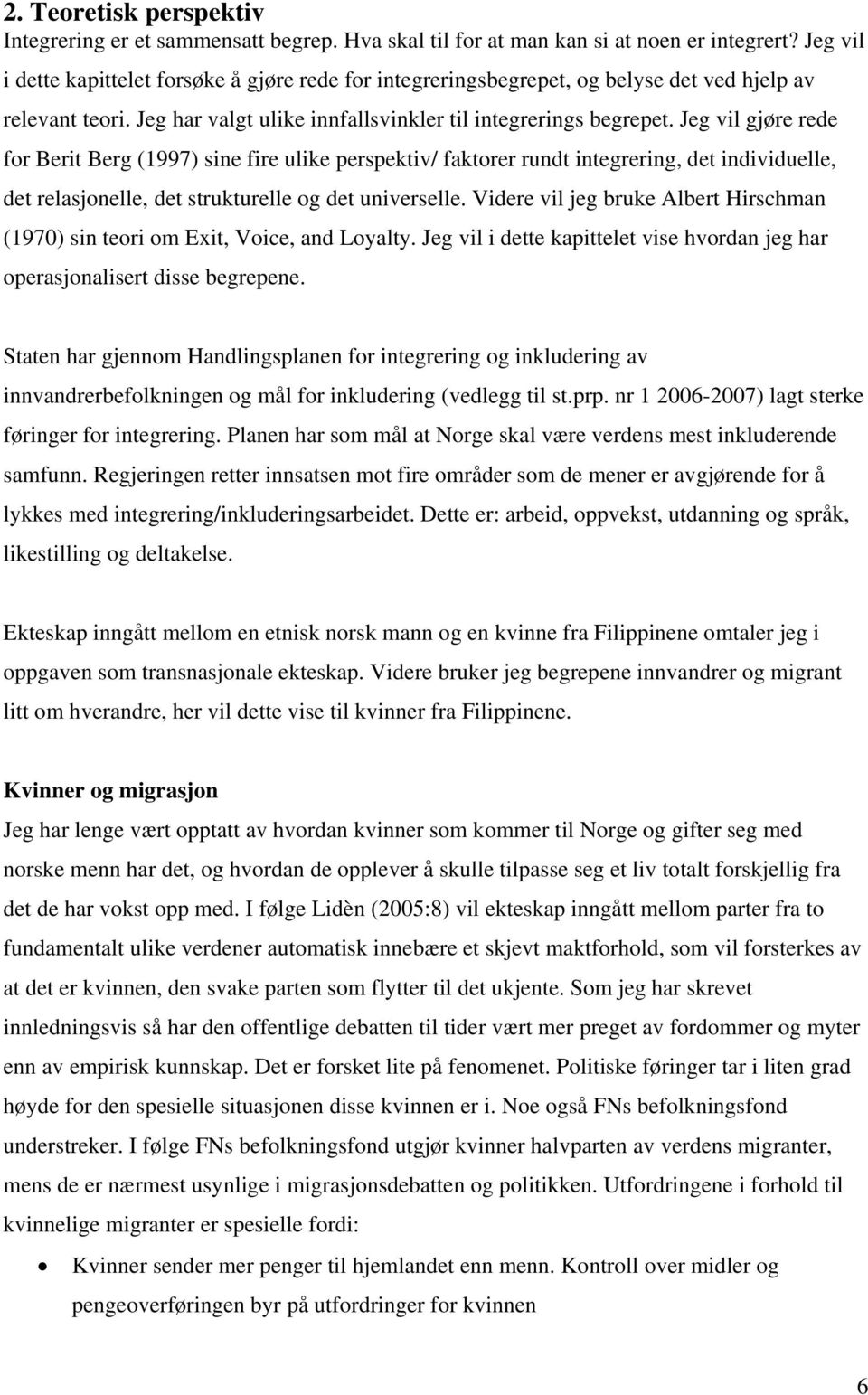 Jeg vil gjøre rede for Berit Berg (1997) sine fire ulike perspektiv/ faktorer rundt integrering, det individuelle, det relasjonelle, det strukturelle og det universelle.