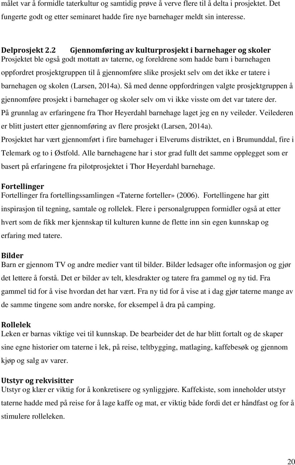 prosjekt selv om det ikke er tatere i barnehagen og skolen (Larsen, 2014a).