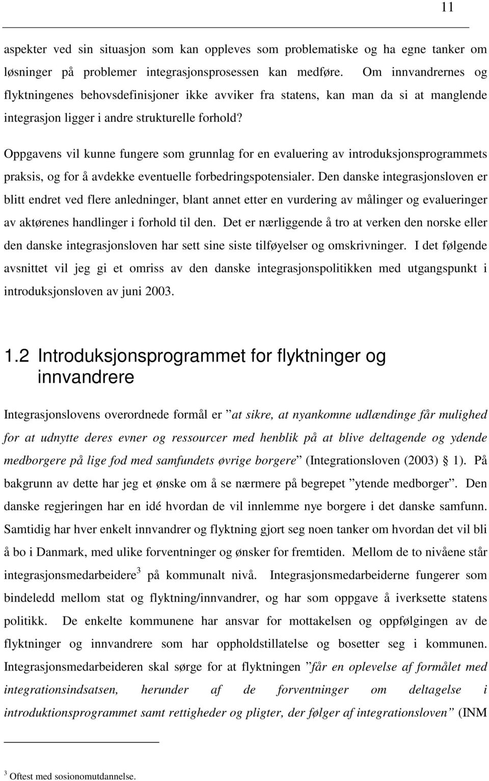 Oppgavens vil kunne fungere som grunnlag for en evaluering av introduksjonsprogrammets praksis, og for å avdekke eventuelle forbedringspotensialer.