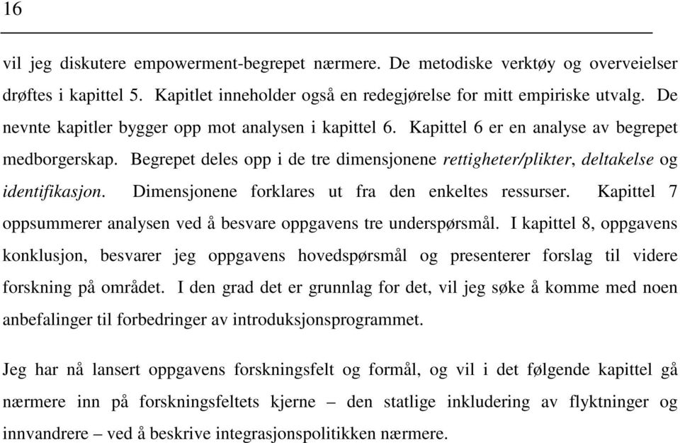 Dimensjonene forklares ut fra den enkeltes ressurser. Kapittel 7 oppsummerer analysen ved å besvare oppgavens tre underspørsmål.