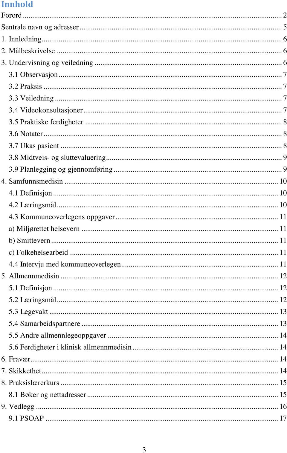 .. 10 4.3 Kommuneoverlegens oppgaver... 11 a) Miljørettet helsevern... 11 b) Smittevern... 11 c) Folkehelsearbeid... 11 4.4 Intervju med kommuneoverlegen... 11 5. Allmennmedisin... 12 5.1 Definisjon.