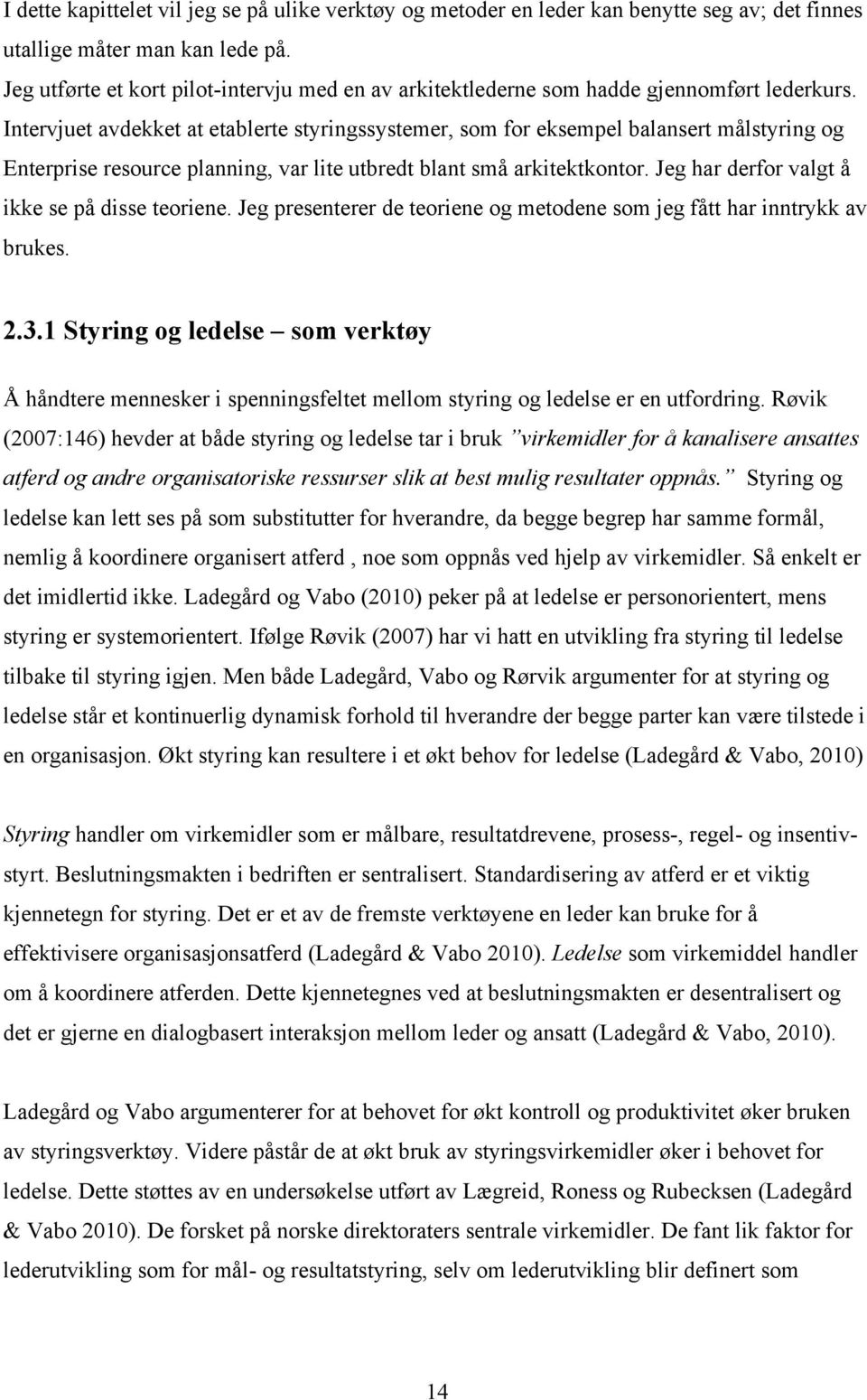 Intervjuet avdekket at etablerte styringssystemer, som for eksempel balansert målstyring og Enterprise resource planning, var lite utbredt blant små arkitektkontor.