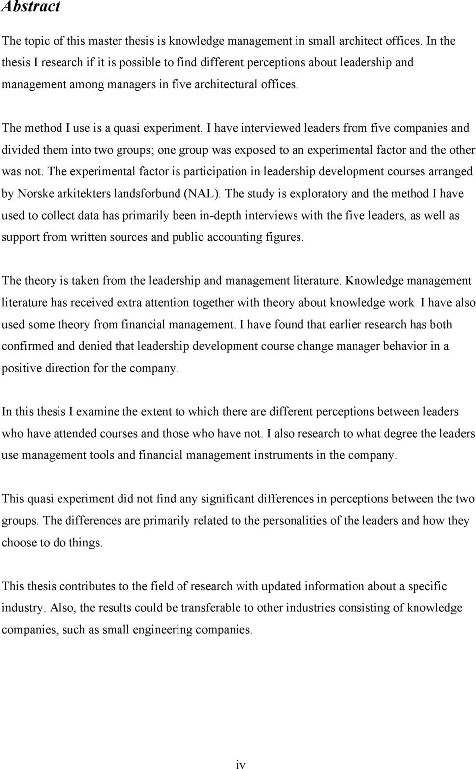 I have interviewed leaders from five companies and divided them into two groups; one group was exposed to an experimental factor and the other was not.