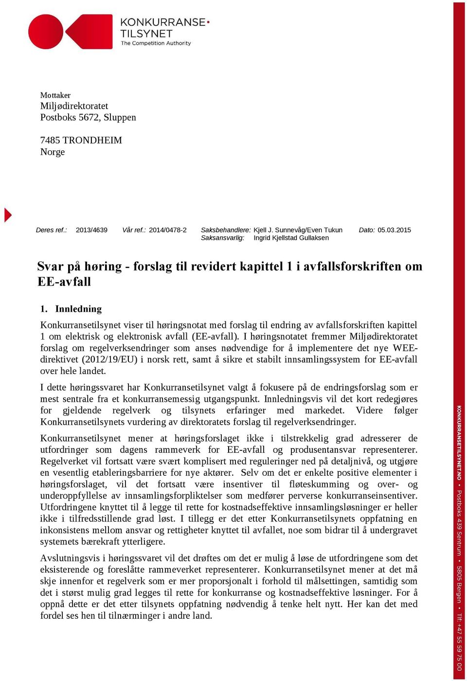 Innledning Konkurransetilsynet viser til høringsnotat med forslag til endring av avfallsforskriften kapittel 1 om elektrisk og elektronisk avfall (EE-avfall).