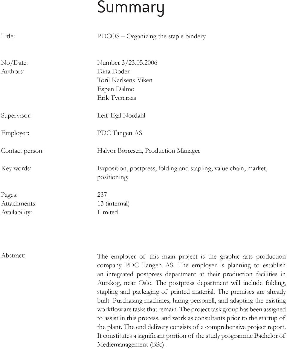 positioning. 237 13 (internal) Limited Abstract: The employer of this main project is the graphic arts production company PDC Tangen AS.