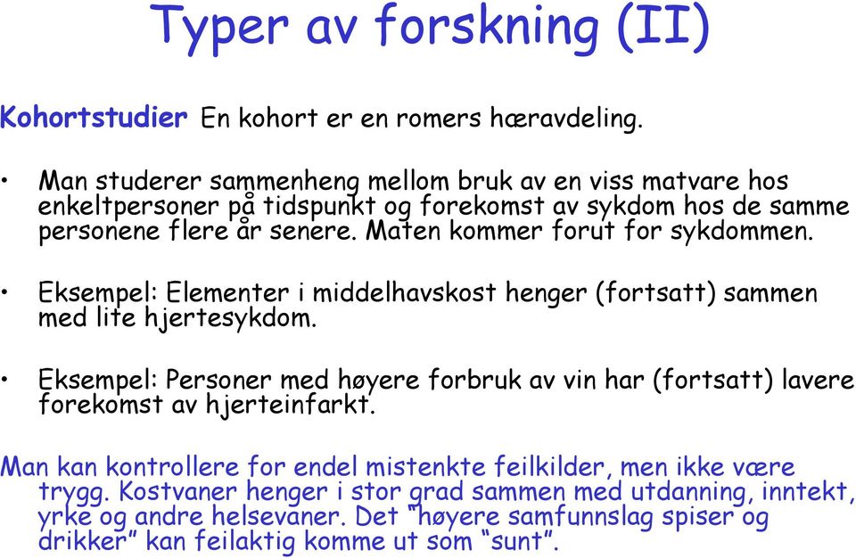 Maten kommer forut for sykdommen. Eksempel: Elementer i middelhavskost henger (fortsatt) sammen med lite hjertesykdom.