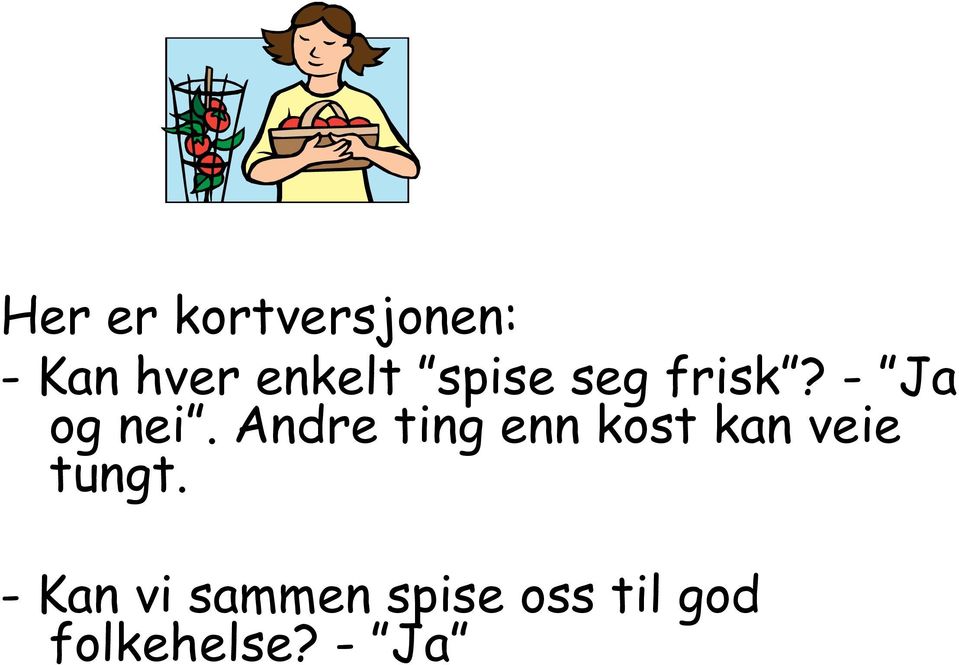 Andre ting enn kost kan veie tungt.