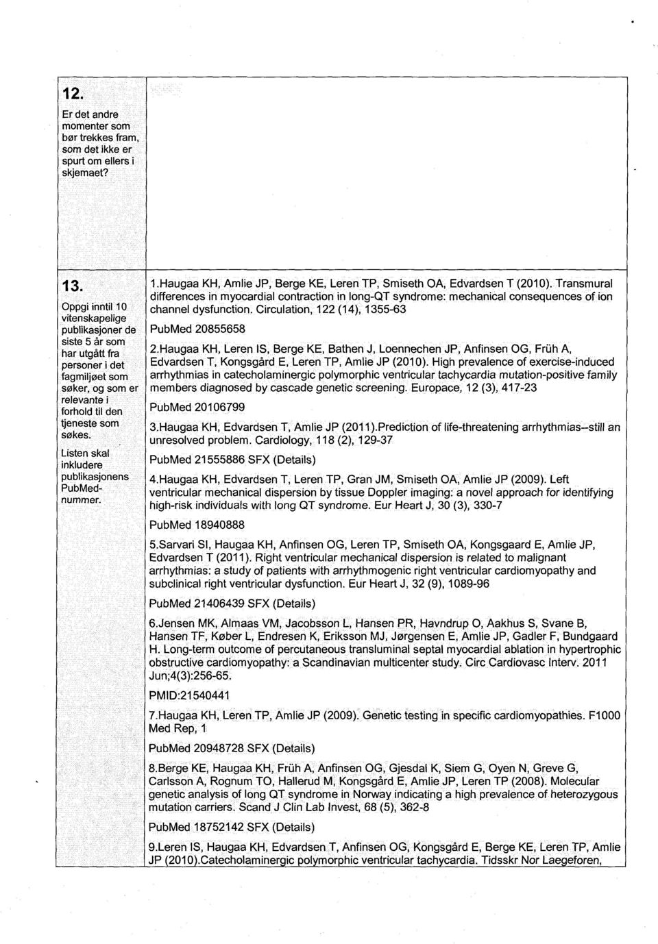 Listen skal inkludere publikasjonens PubMednummer. 1.Haugaa KH, Amlie JP, Berge KE, Leren TP, Smiseth OA, Edvardsen T (2010).