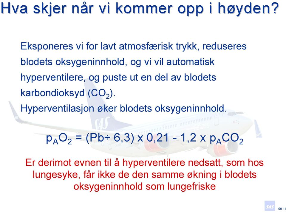 og puste ut en del av blodets karbondioksyd (CO 2 ). Hyperventilasjon øker blodets oksygeninnhold.