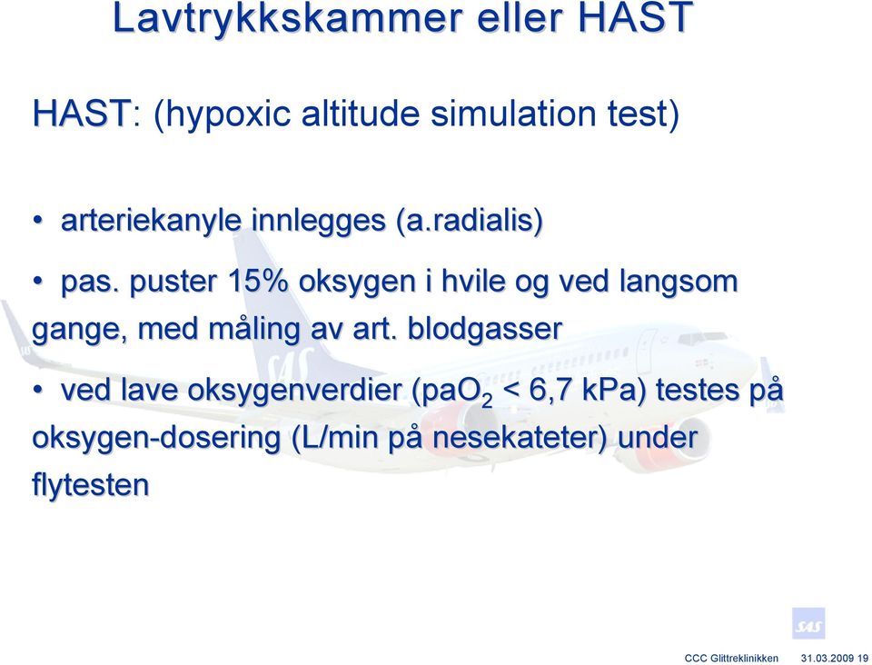 puster 15% oksygen i hvile og ved langsom gange, med måling m av art.