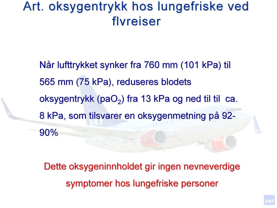 8-98 9 kpa oksygentrykk (pao i po2 og metningsfall til 2 ) fra 13 kpa og ned til til ca. 92%, dvs.