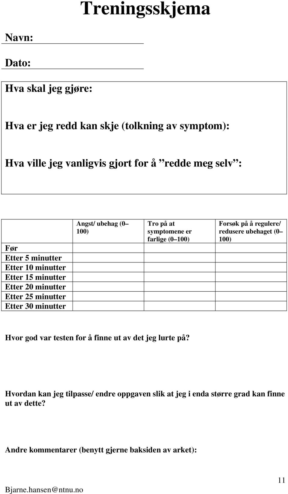 på at symptomene er farlige (0 100) Forsøk på å regulere/ redusere ubehaget (0 100) Hvor god var testen for å finne ut av det jeg lurte på?