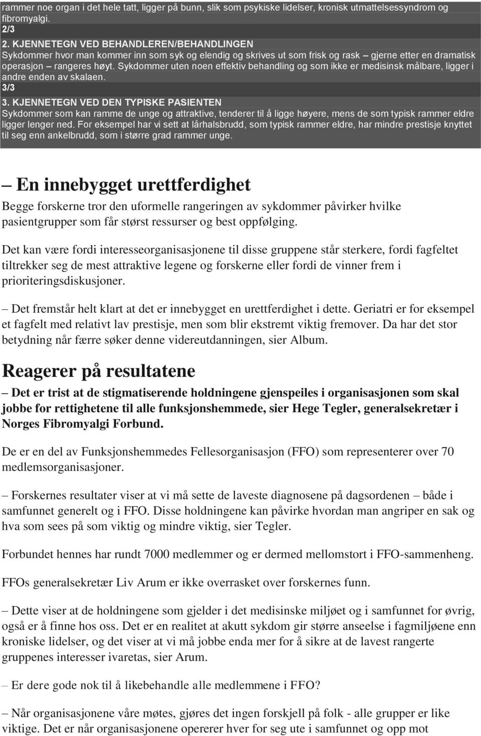 Sykdommer uten noen effektiv behandling og som ikke er medisinsk målbare, ligger i andre enden av skalaen. 3/3 3.