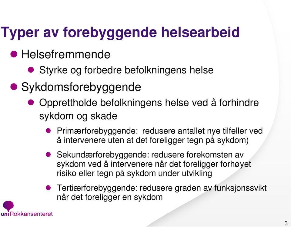 at det foreligger tegn på sykdom) Sekundærforebyggende: redusere forekomsten av sykdom ved å intervenere når det foreligger