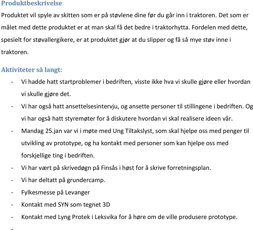 Aktiviteter så langt: - Vi hadde hatt startproblemer i bedriften, visste ikke hva vi skulle gjøre eller hvordan vi skulle gjøre det.