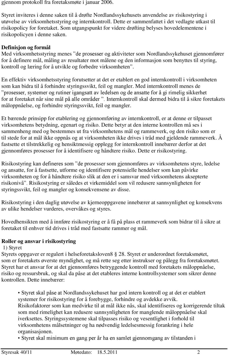 Definisjon og formål Med virksomhetsstyring menes de prosesser og aktiviteter som Nordlandssykehuset gjennomfører for å definere mål, måling av resultater mot målene og den informasjon som benyttes