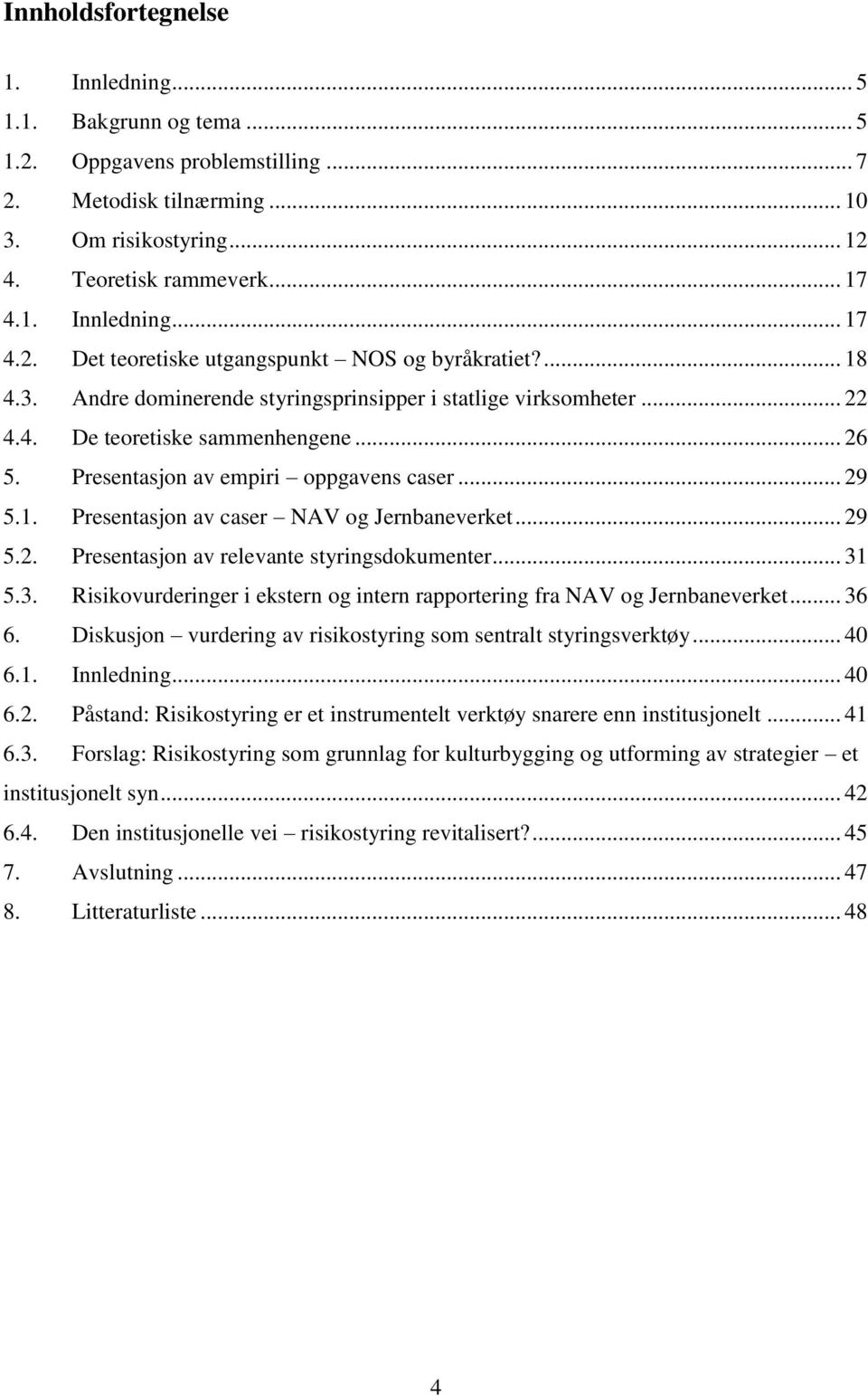 .. 29 5.2. Presentasjon av relevante styringsdokumenter... 31 5.3. Risikovurderinger i ekstern og intern rapportering fra NAV og Jernbaneverket... 36 6.