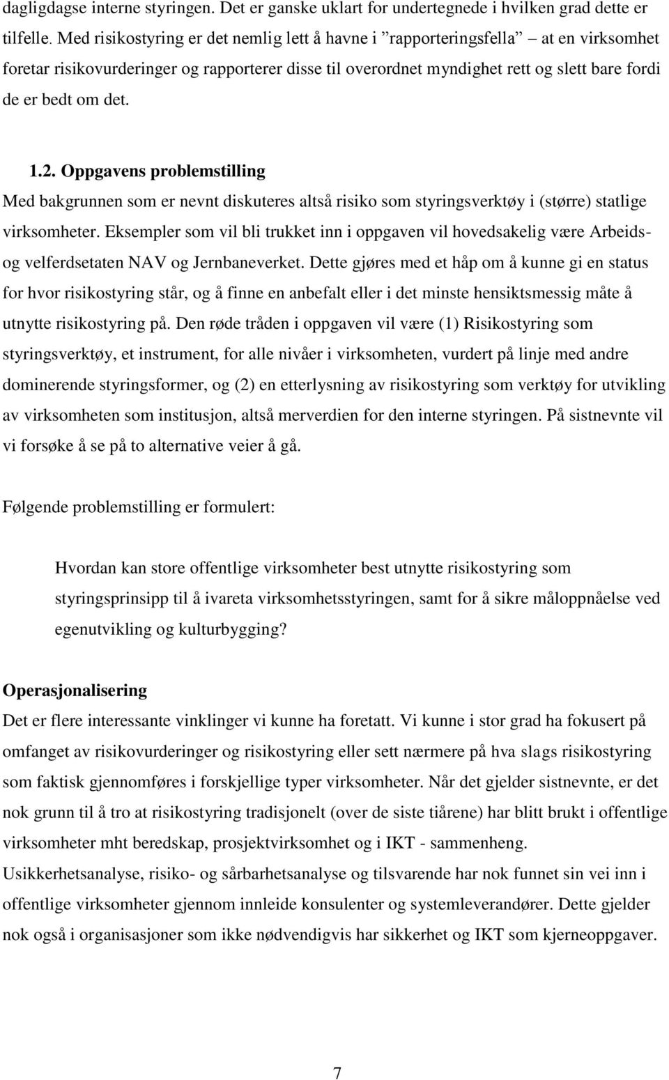 1.2. Oppgavens problemstilling Med bakgrunnen som er nevnt diskuteres altså risiko som styringsverktøy i (større) statlige virksomheter.