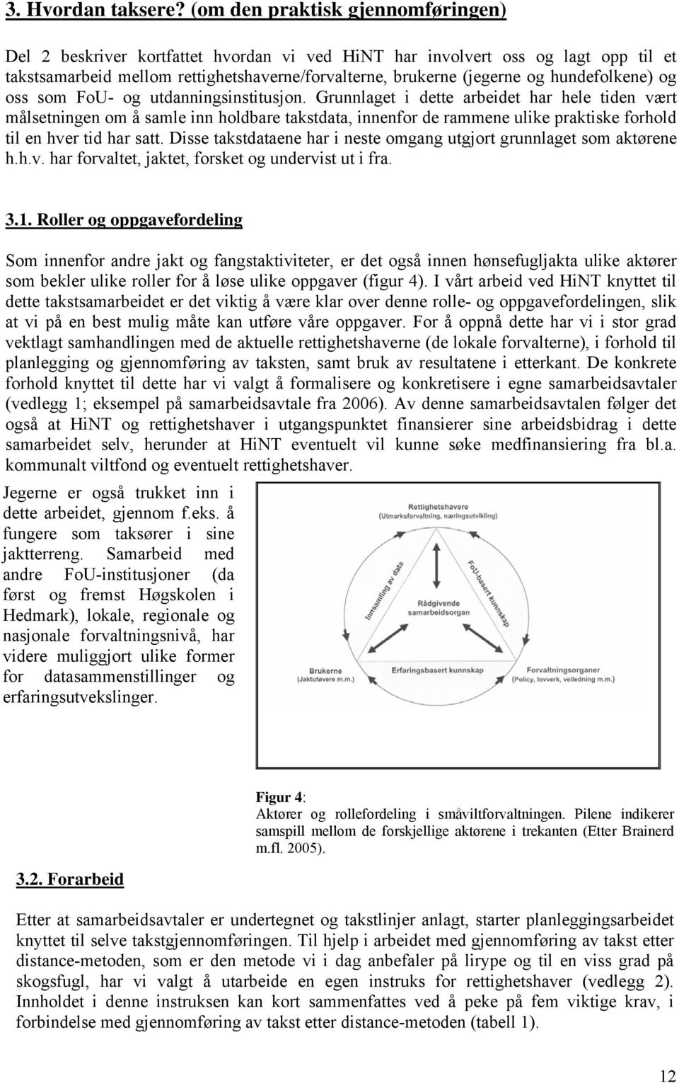 hundefolkene) og oss som FoU- og utdanningsinstitusjon.