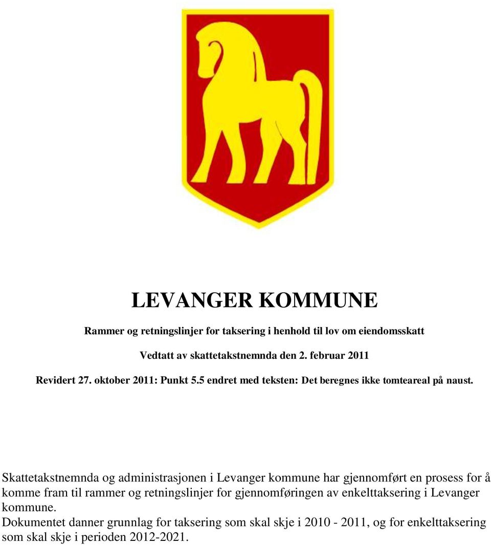 Skattetakstnemnda og administrasjonen i Levanger kommune har gjennomført en prosess for å komme fram til rammer og retningslinjer for