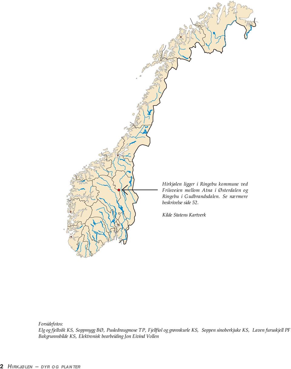 Kilde Statens Kartverk Forsidefotos: Elg og fjellvåk KS, Soppmygg BØ, Pusledraugmose TP,