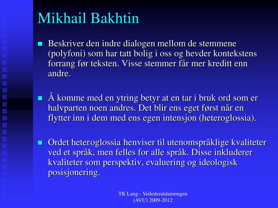 Det blir ens eget først når en flytter inn i dem med ens egen intensjon (heteroglossia).