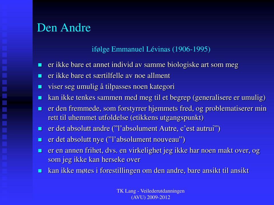 problematiserer min rett til uhemmet utfoldelse (etikkens utgangspunkt) er det absolutt andre ( l absolument Autre, c est autrui ) er det absolutt nye ( l