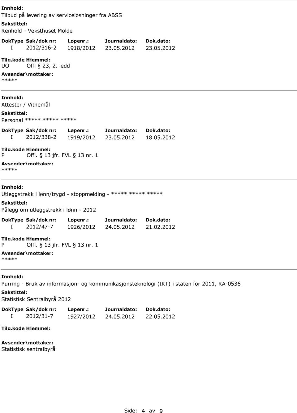 2012 nnhold: tleggstrekk i lønn/trygd - stoppmelding - ålegg om utleggstrekk i lønn - 2012 2012/47-7 1926/2012 24.05.2012 21.02.