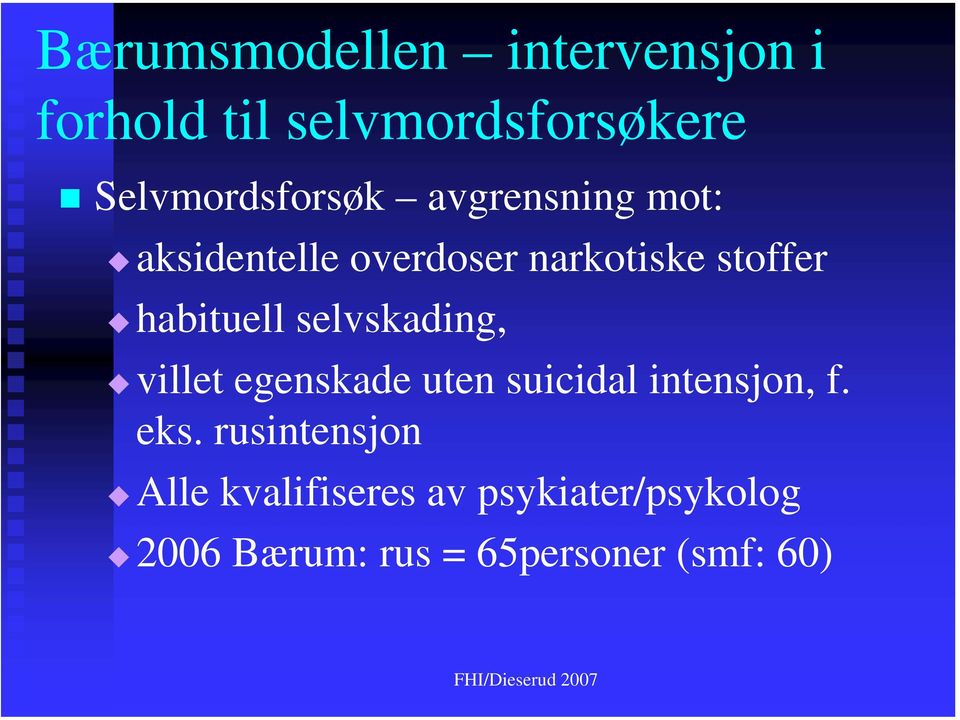 habituell selvskading, villet egenskade uten suicidal intensjon, f. eks.