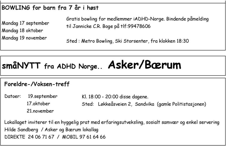 . Asker/Bærum Foreldre-/Voksen-treff Datoer: 19.september 17.oktober 21.november Kl. 18:00-20:00 disse dagene.