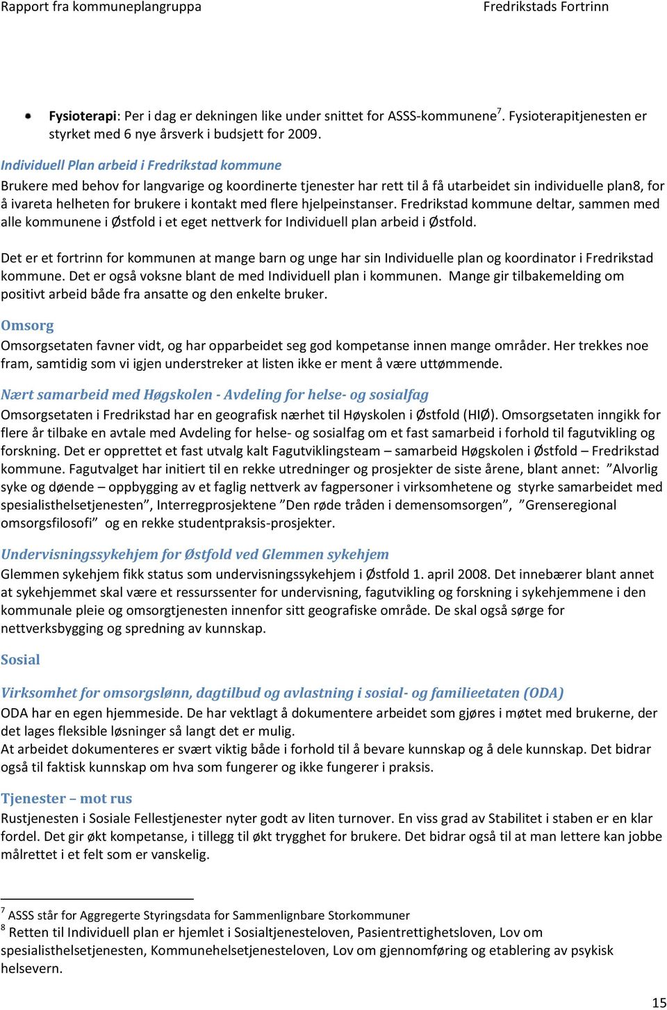 kontakt med flere hjelpeinstanser. Fredrikstad kommune deltar, sammen med alle kommunene i Østfold i et eget nettverk for Individuell plan arbeid i Østfold.