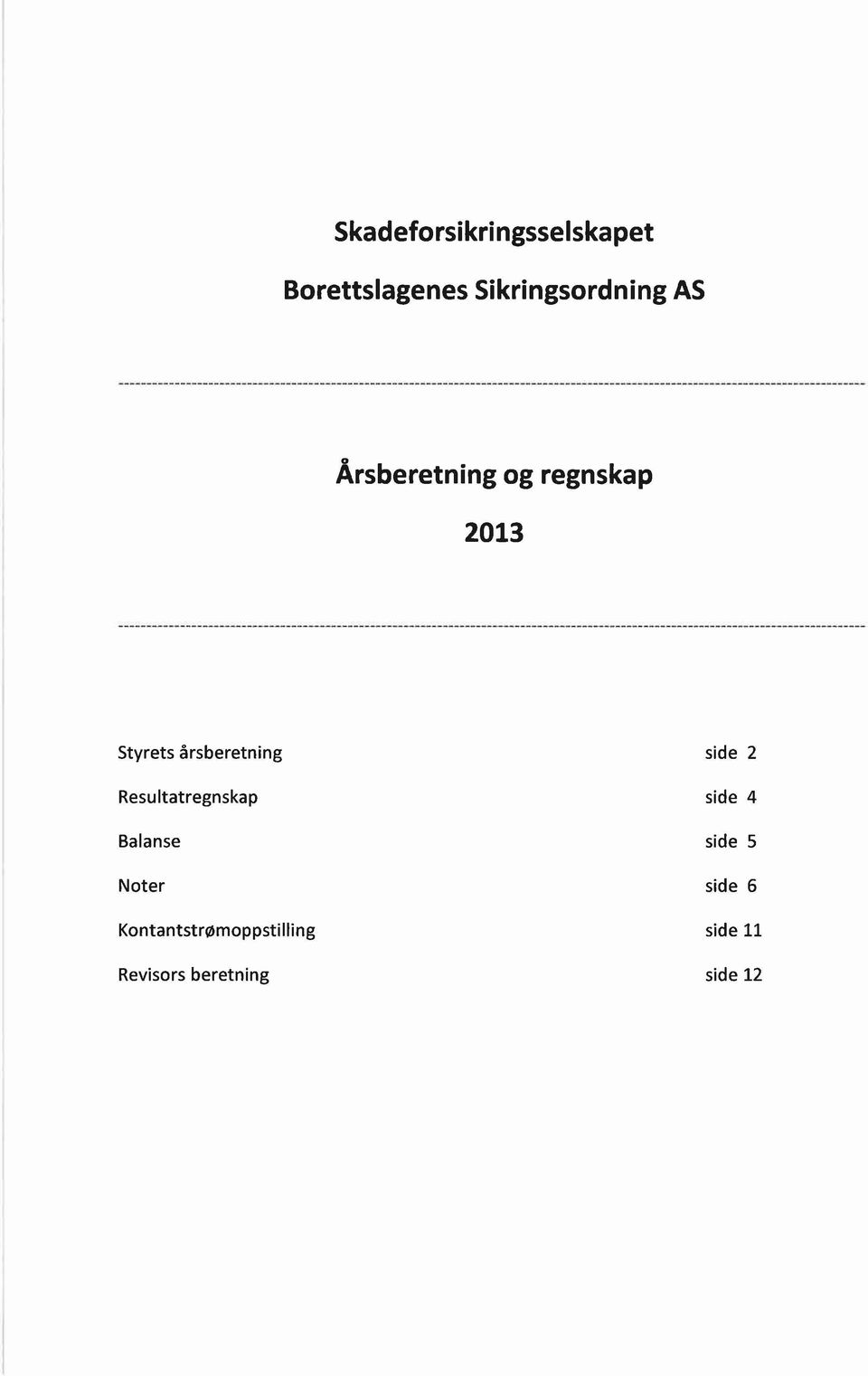 side 2 Resultatregnskap side 4 Balanse side 5 Noter side