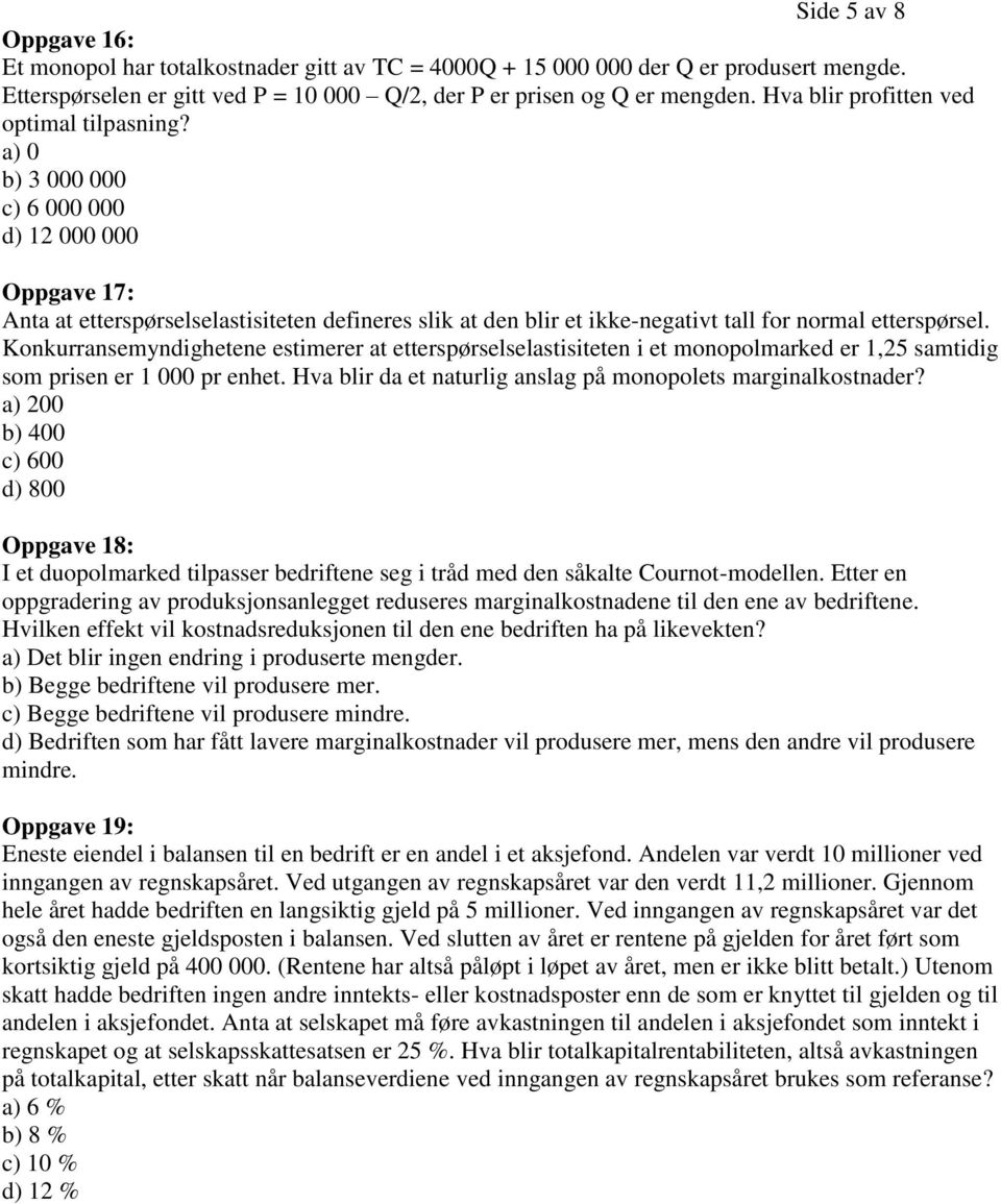 a) 0 b) 3 000 000 c) 6 000 000 d) 12 000 000 Oppgave 17: Anta at etterspørselselastisiteten defineres slik at den blir et ikke-negativt tall for normal etterspørsel.