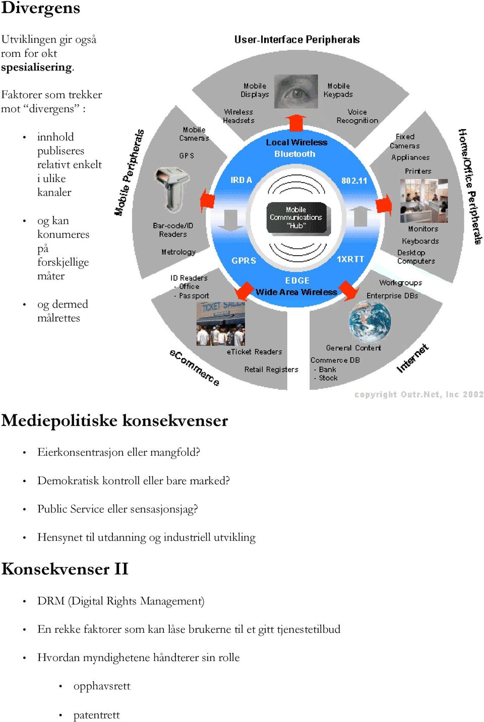 målrettes Mediepolitiske konsekvenser Eierkonsentrasjon eller mangfold? Demokratisk kontroll eller bare marked?