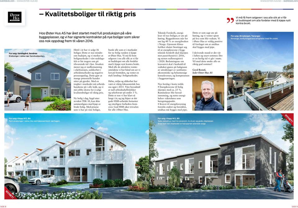 Hos Øster Hus AS har året startet med full produksjon på våre byggeplasser, og vi har signerte kontrakter på nye boliger som sikrer oss nok oppdrag frem til våren 2016.