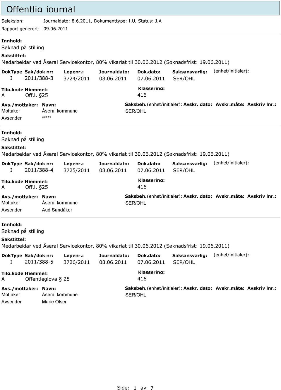 : vsender nnhold: 2011/388-4 3725/2011 Off.l. 25 vs./mottaker: Navn: Saksbeh. vskr. dato: vskr.måte: vskriv lnr.