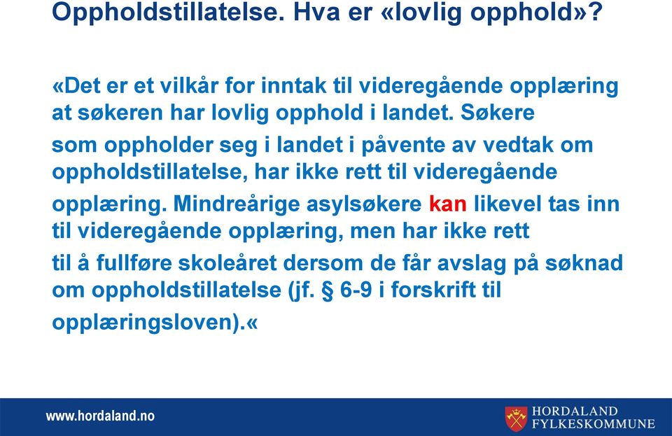 Søkere som oppholder seg i landet i påvente av vedtak om oppholdstillatelse, har ikke rett til videregående opplæring.