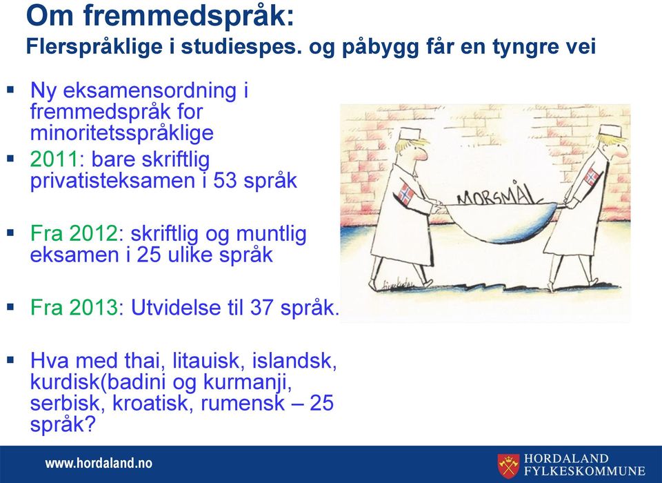 bare skriftlig privatisteksamen i 53 språk Fra 2012: skriftlig og muntlig eksamen i 25