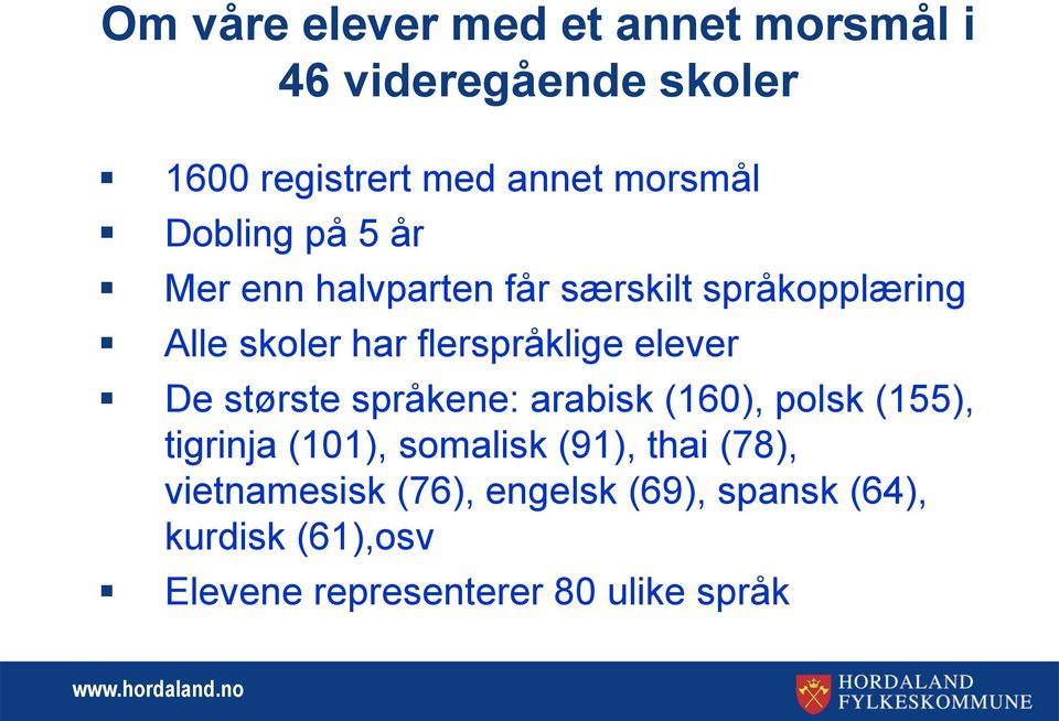 elever De største språkene: arabisk (160), polsk (155), tigrinja (101), somalisk (91), thai